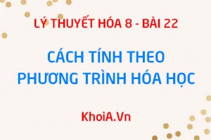 Cách tính khối lượng và thể tích chất khí tham gia và sản phẩm theo phương trình hóa học - Hóa 8 bài 22